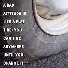 Don't be the reason you don't succeed. Pin By Jim Hunt On Makes Me Think Flat Tire Bad Attitude Good Attitude Quotes