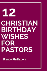 Blessing Birthday Wishes For Pastor 12 Christian Birthday Wishes For Pastors Christian Birthday Birthday Wishes For Myself Christian Birthday Wishes