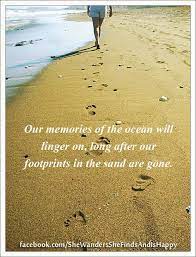 Our Memories Of The Ocean Will Linger On Long After Our Footprints In The Sand Are Gone Beach Words I Love The Beach Words