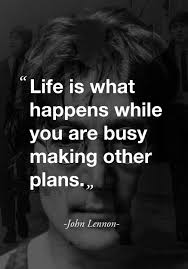 Life Is What Happens When You Re Making Other Plans Inspirational Quotes John Lennon Quotes Life Is What Happens Creativity Quotes