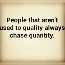 People That Aren T Used To Quality Always Chase Quantity Quotes About Love And Relationships Quote Cards True Words