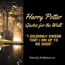 I solemnly swear, or some variation of these words, is how commitments to give tell the truth in the courts of many country. Harry Potter Wall Quotes I Solemnly Swear That I M Up To No Good