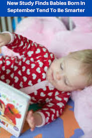 New Study Finds Babies Born In September Tend To Be Smarter In 2020 Baby Born Baby Study