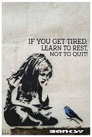 If You Re Tired Learn To Rest Not To Quit Image Result For If You Get Tired Learn To Rest Not Quit Banksy Banksy Art Art Quotes