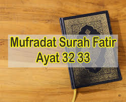 Quran surat fatir ayat 32. Surah Fatir Ayat 32 33 Mufradat Ayat Dalam Bahasa Indonesia
