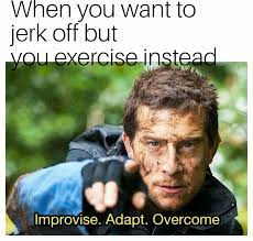 Be like bear grylls. Exercise you mind and body. : r/NoFap