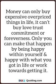 Money And Happiness Quotes And Sayings Money Can Only Buy Expensive Overpriced Things In Life It Can Inspirational Sports Quotes Quotable Quotes Happy Quotes