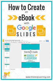 How To Create An Ebook With Google Slides Shake Up Learning Google Classroom Google Education Teaching Technology