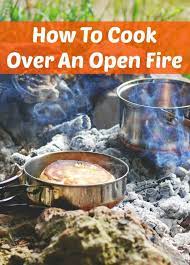 How To Cook Over Open Fire Open Fire Cooking Fire Cooking Cooking Over Fire