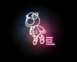 (more than ever, hour after hour) i need you to hurry up now. Harder Better Faster Stronger Daft Punk Kanye West Kanye West Graduation Bear Neon Signs Rap Artists