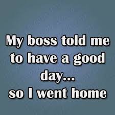 My Boss Told Me To Have A Good Day Rottenecards Funny Pictures Videos And Memes Morning Quotes Funny Funny Good Morning Memes Hr Humor