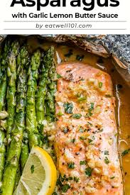 Baked Salmon In Foil With Asparagus And Garlic Lemon Butter Sauce In 2020 Asparagus Recipes Healthy Asparagus Recipe Quick Salmon Recipes