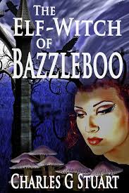 The Elf-Witch of Bazzleboo (Running with the Elves Book 2) eBook : Stuart,  Charles: Amazon.in: Books