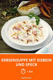 Erbsensuppe Mit Eisbein Und Speck Rezept Erbsen Suppe Erbsensuppe Rezepte