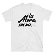 La Mera Mera Unisex Tee Custom Shirts Latina Shirt Personalized T Shirts