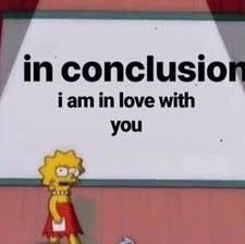 Yaa Yeet In Conclusions I Am In Love With You Cute Love Memes Love Memes For Him Love Quotes For Him Funny
