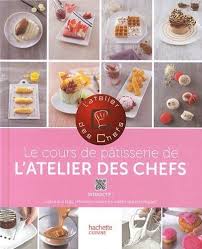 Le Cours De Patisserie De L Atelier Des Chefs De Collectif Cours De Patisserie Atelier Des Chefs Livre Patisserie