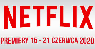 Do końca roku pozostaje 193 dni. Netflix Filmowe I Serialowe Premiery Na 15 21 Czerwca 2020 Purepc Pl