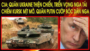 CIA: Quân Ukraine thiện chiến, triển vọng Nga tái chiếm Kursk mịt mờ. Quân  Putin cướp bóc dân Nga