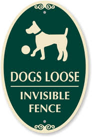 This electric dog fence is also ideal if you want to keep your dog contained within a larger acreage. Decorative Dogs Loose Invisible Fence Sign Sku K 9202