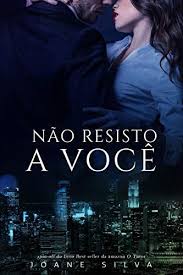Nao Resisto A Voce Joane Silva Livros De Romance Livros Adultos Baixar Livros De Romance
