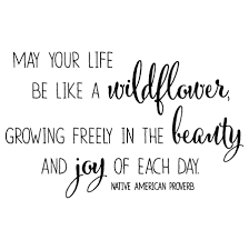 In size yet big in beauty, so short in life yet long on effect. May Your Life Be Like A Wildflower Wall Quotes Decal Flower Quotes Wild Flower Quotes Nature Quotes