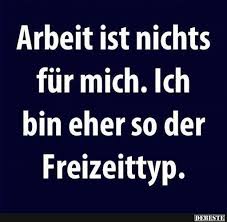 Arbeit Ist Nichts Fur Mich Lustige Bilder Spruche Witze Echt Lustig Lustige Spruche Witzige Spruche Spruche