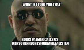 Wirbel um tübingens ob boris palmer: Meme Creator Funny What If I Told You That Boris Palmer Calls Us Menschenrechtsfundametalisten Meme Generator At Memecreator Org