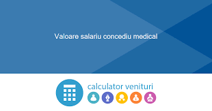 Calculator salariu cu concediu medical. Valoare Salariu Concediu Medical