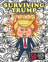 The trump coloring book goes on sale december 15. Amazon Com Surviving Trump Adult Coloring Book Political Humor Gift Political Satire Coloring Book Being Anti Trump Has Never Been So Much Fun 9781661192051 Books Flippin Sweet Books