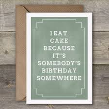 The key to being a young 40 is having friends much older than you are. I Eat Cake Because It S Somebody S Birthday Somewhere Etsy 40th Birthday Cards Cards For Friends Funniest Valentines Cards