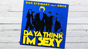 That was do ya think i'm sexy, which by the way, was a spoof on guys from the cocaine lounge lizards of the saturday night fever days. Dnce Rod Stewart Da Ya Think I M Sexy Mdr Jump