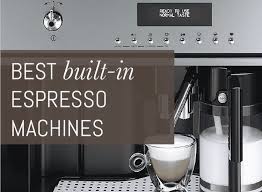 It includes low and high estimates. The 5 Best Built In Espresso Machines In 2021 Espresso Perfecto