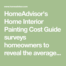 Homeadvisor S Home Interior Painting Cost Guide Surveys Homeowners To Reveal The Average Price For Painting A Home S I House Interior Room Paint Interior Paint