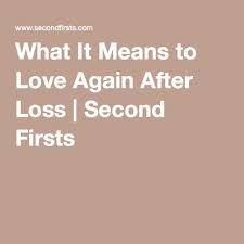 What It Means To Love Again After Loss Love Again Learning To Love Again Love Again Quotes