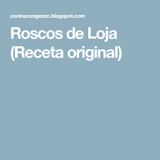 Roscos De Loja Receta Original Roscos Receta De Rosco Recetas