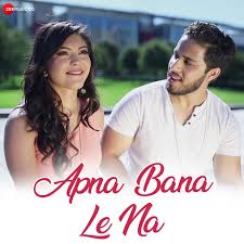 Apna Bana Le Na Mp3 Song Download Apna Bana Le Na Apna Bana Le Na Song By Shazeb Tejani On Gaana Com