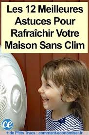 Les 12 Meilleures Astuces Pour Rafraichir Votre Maison Sans Clim Bricolagemaison Meilleures Astuces Comment Rafraichir Une Piece Astuces