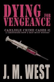 Dying for Vengeance: A Christopher Snow & Erin McCoy Mystery (Carlisle  Crime Cases Book 1) eBook : West, J. M.: Amazon.co.uk: Kindle Store