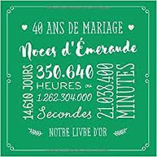 40 Ans De Mariage Noces D Emeraude Livre D Or Pour La Fete Du 40e Anniversaire De Mariage Decoration Pour Les Noces D E Meraude Un Bel Album Deco Ecrites Par Les