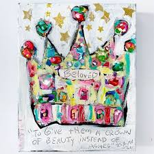 To Give Them A Crown Of Beauty Instead Of Ashes A Colorful And Fun Design Painting Learn More From Tricia Robin Whimsical Art Paintings Happy Art Crown Art