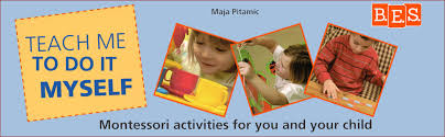 Generally, children do not need stimulation or encouragement; Teach Me To Do It Myself Montessori Activities For You And Your Child Pitamic Maja 9780764127892 Amazon Com Books