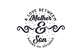 Mothers and daughters have a special bond unlike any other, and the best daughter quotes are perfect for daughters are everything a mother could want. A Love Between Mother Son Knows No Distance Svg Cut File By Creative Fabrica Crafts Creative Fabrica