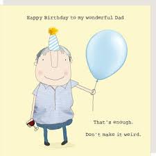 Find images of happy birthday card. Rosie Made A Thing Dad Don T Make It Weird Happy Birthday Card Cards