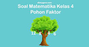 Matematika bersama kak wahyu.metode pohon faktor которую загрузил matematika bersama kak wahyu размером ~5.92. Soal Matematika Pohon Faktor Kelas 4 Sd Diary Guru