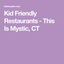 Kid Friendly Restaurants This Is Mystic Ct Kid Friendly Restaurants Kid Friendly Friendly