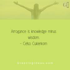 Sarcastic quotes funny quotes about stupidity and ignorance. Best Quotes On Arrogance Arrogance Quotes Arrogant People Quotes Pride Quotes