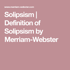 Solipsism Definition Of Solipsism By Merriam Webster Definitions Feminism Definition Definition Of Aesthetic