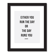 Inspirational Quotes Either You Run The Day Or The Day Runs You Inspirational Quote Print Either You Run The Day Or The Day Will Run Jim Rohn Jim Rohn Quotes Daily Inspiration Quotes Inspirational Quotes