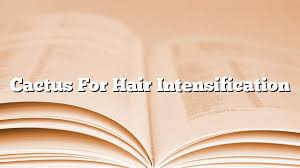 Preparing the cactus was slightly overwhelming. Cactus For Hair Intensification On The Web Today